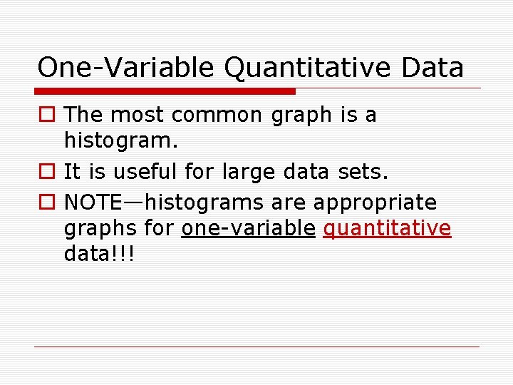 One-Variable Quantitative Data o The most common graph is a histogram. o It is