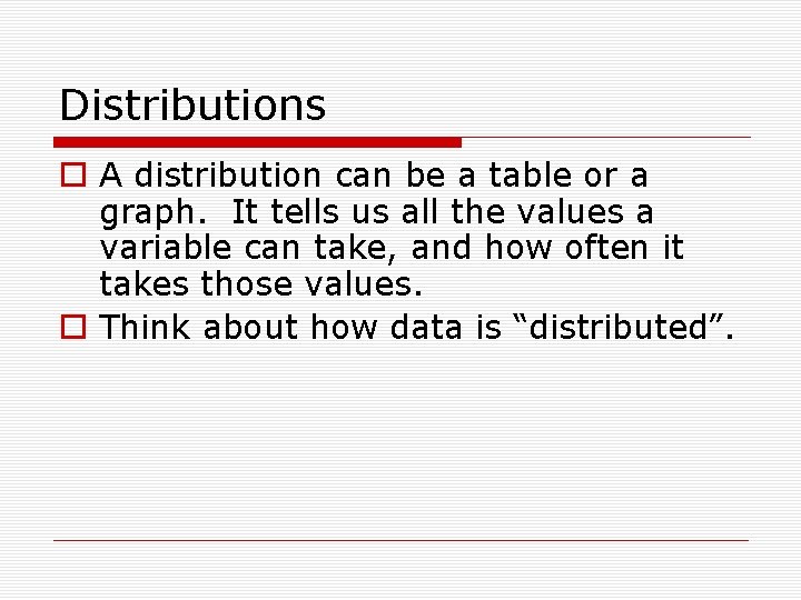 Distributions o A distribution can be a table or a graph. It tells us