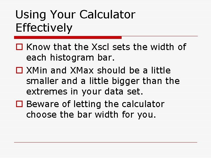 Using Your Calculator Effectively o Know that the Xscl sets the width of each
