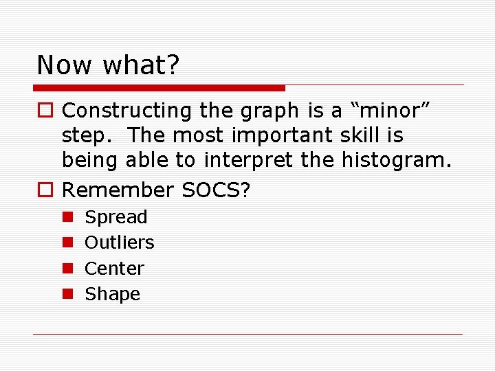 Now what? o Constructing the graph is a “minor” step. The most important skill