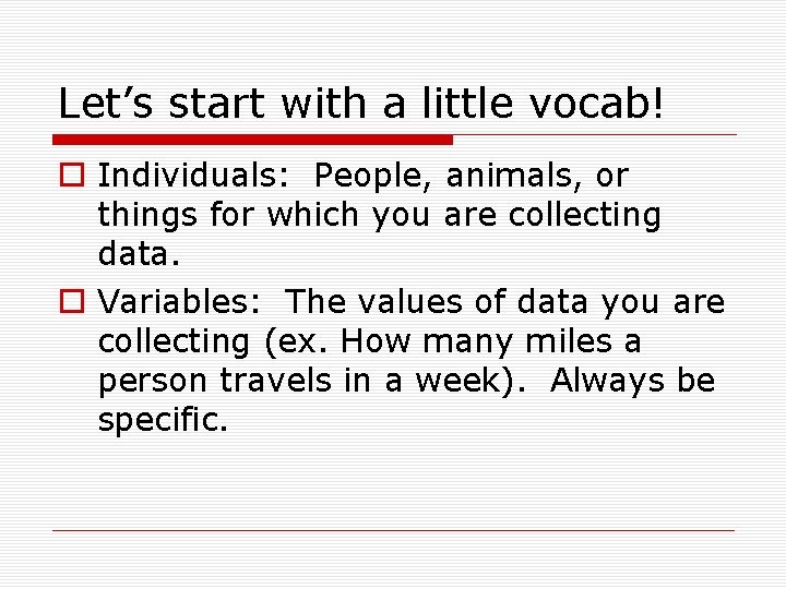 Let’s start with a little vocab! o Individuals: People, animals, or things for which
