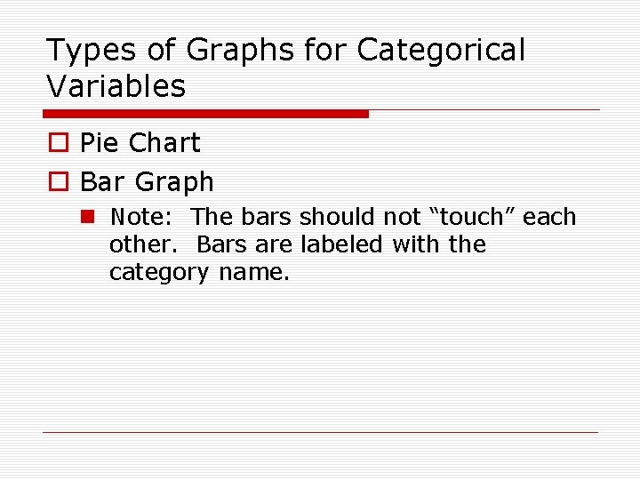 Types of Graphs for Categorical Variables o Pie Chart o Bar Graph n Note: