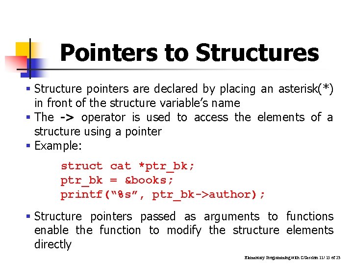 Pointers to Structures § Structure pointers are declared by placing an asterisk(*) in front Pointers to Structures § Structure pointers are declared by placing an asterisk(*) in front