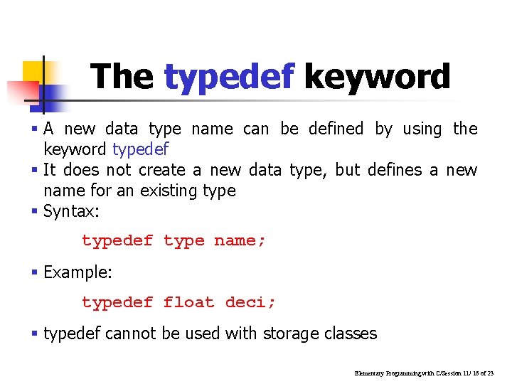 The typedef keyword § A new data type name can be defined by using The typedef keyword § A new data type name can be defined by using