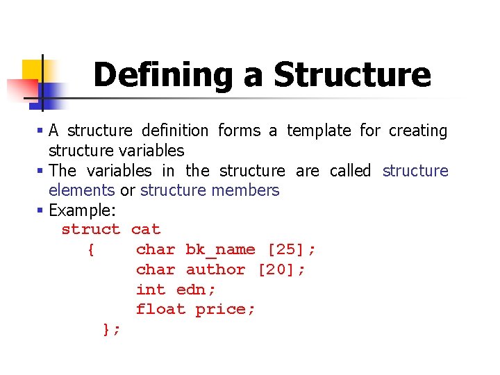 Defining a Structure § A structure definition forms a template for creating structure variables Defining a Structure § A structure definition forms a template for creating structure variables