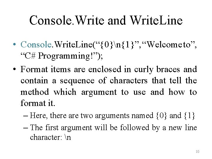 Console. Write and Write. Line • Console. Write. Line(“{0}n{1}”, “Welcome to”, “C# Programming!”); •