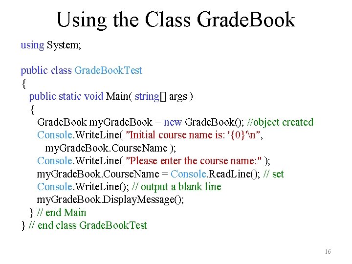 Using the Class Grade. Book using System; public class Grade. Book. Test { public