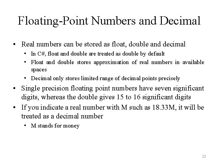 Floating-Point Numbers and Decimal • Real numbers can be stored as float, double and