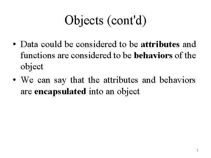 Objects (cont'd) • Data could be considered to be attributes and functions are considered