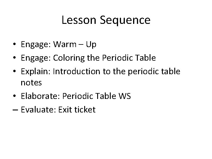 Lesson Sequence • Engage: Warm – Up • Engage: Coloring the Periodic Table •