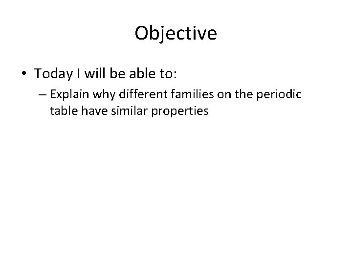 Objective • Today I will be able to: – Explain why different families on