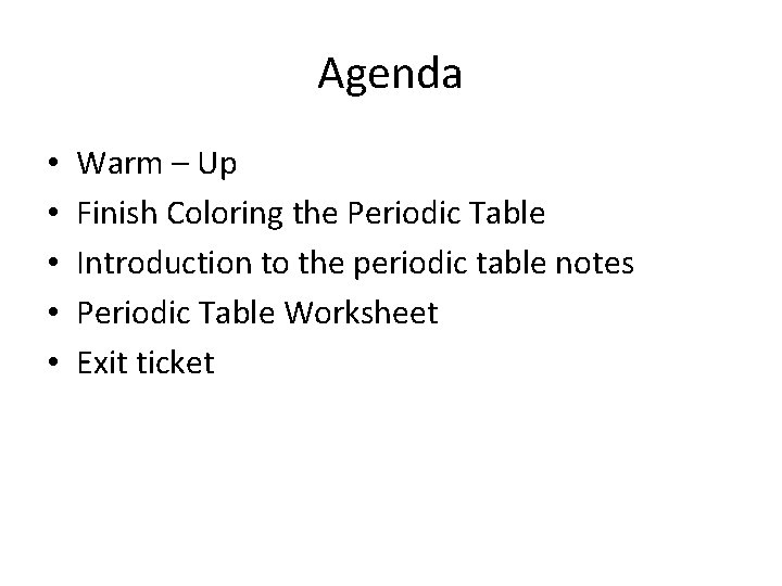 Agenda • • • Warm – Up Finish Coloring the Periodic Table Introduction to