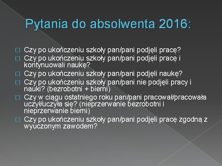 Pytania do absolwenta 2016: � � � Czy po ukończeniu szkoły pan/pani podjęli pracę?