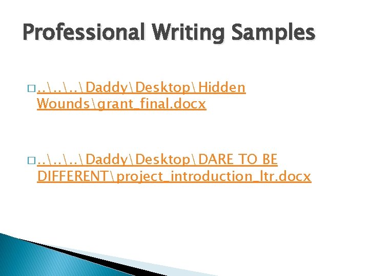 Professional Writing Samples �. . DaddyDesktopHidden Woundsgrant_final. docx �. . DaddyDesktopDARE TO BE DIFFERENTproject_introduction_ltr.