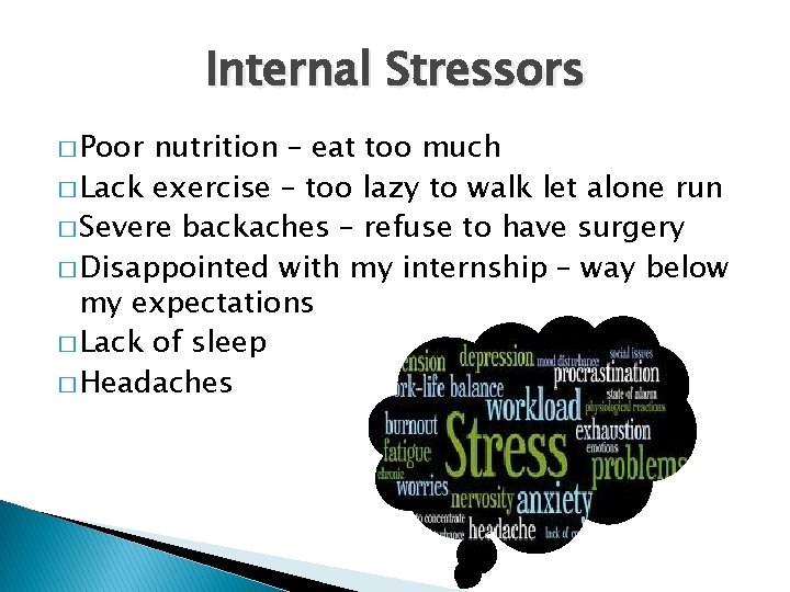 Internal Stressors � Poor nutrition – eat too much � Lack exercise – too