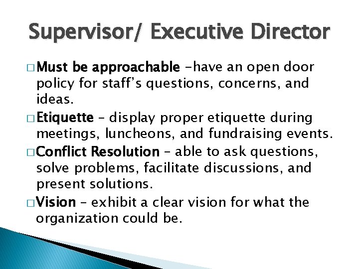 Supervisor/ Executive Director � Must be approachable -have an open door policy for staff’s