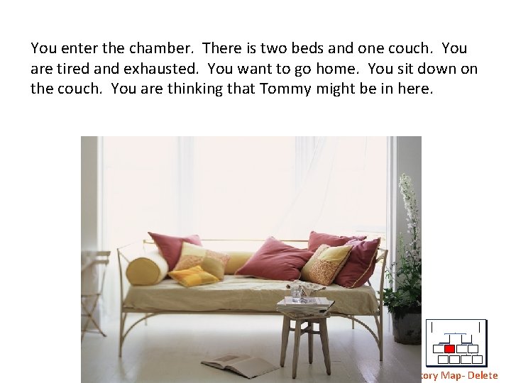 You enter the chamber. There is two beds and one couch. You are tired