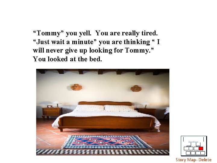 “Tommy” you yell. You are really tired. “Just wait a minute” you are thinking