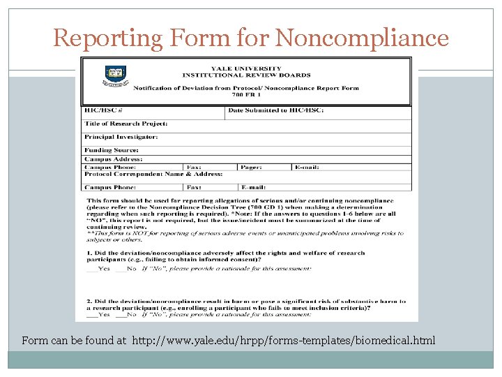 Reporting Form for Noncompliance Form can be found at http: //www. yale. edu/hrpp/forms-templates/biomedical. html