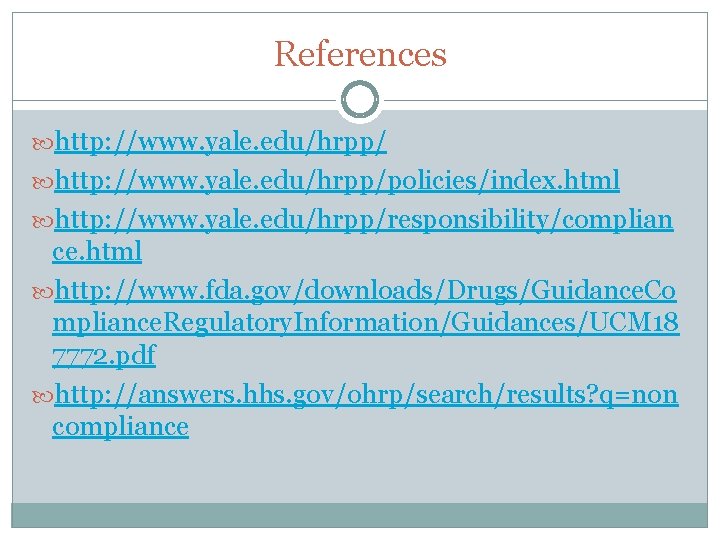 References http: //www. yale. edu/hrpp/policies/index. html http: //www. yale. edu/hrpp/responsibility/complian ce. html http: //www.