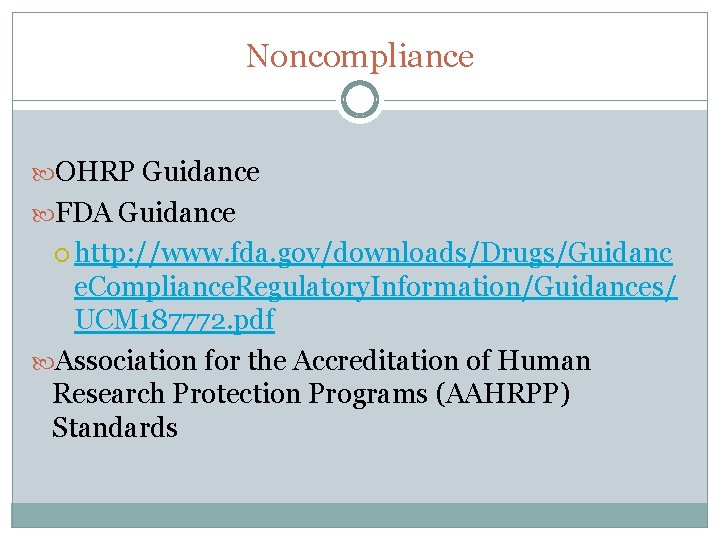 Noncompliance OHRP Guidance FDA Guidance http: //www. fda. gov/downloads/Drugs/Guidanc e. Compliance. Regulatory. Information/Guidances/ UCM