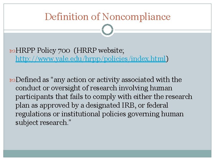 Definition of Noncompliance HRPP Policy 700 (HRRP website; http: //www. yale. edu/hrpp/policies/index. html) Defined