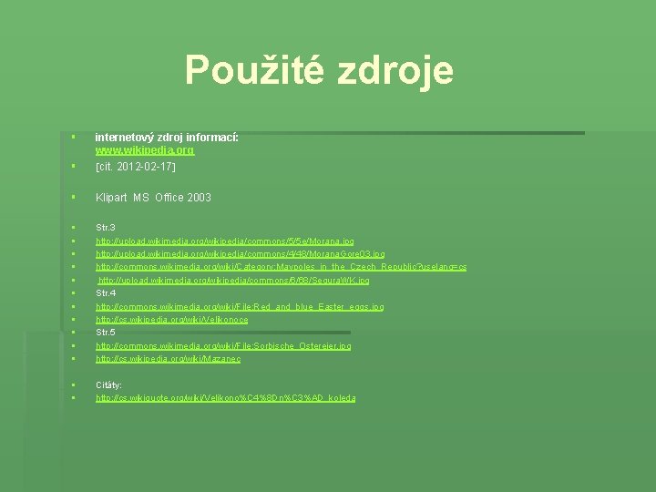 Použité zdroje § § internetový zdroj informací: www. wikipedia. org cit. 2012 -02 -17