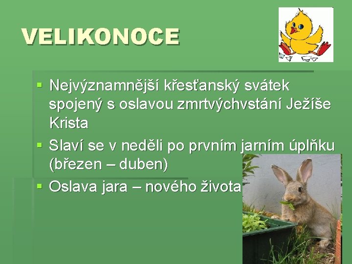 VELIKONOCE § Nejvýznamnější křesťanský svátek spojený s oslavou zmrtvýchvstání Ježíše Krista § Slaví se