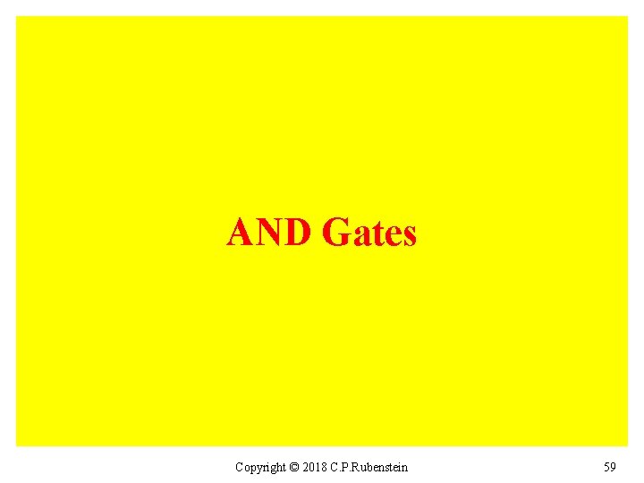 AND Gates Copyright © 2018 C. P. Rubenstein 59 