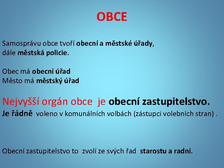 OBCE Samosprávu obce tvoří obecní a městské úřady, dále městská policie. Obec má obecní