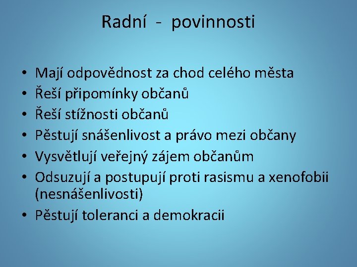 Radní - povinnosti Mají odpovědnost za chod celého města Řeší připomínky občanů Řeší stížnosti