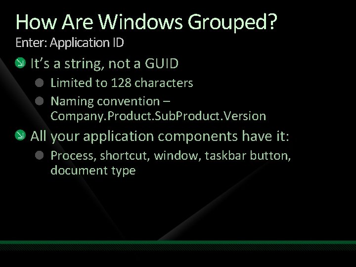 How Are Windows Grouped? Enter: Application ID It’s a string, not a GUID Limited How Are Windows Grouped? Enter: Application ID It’s a string, not a GUID Limited