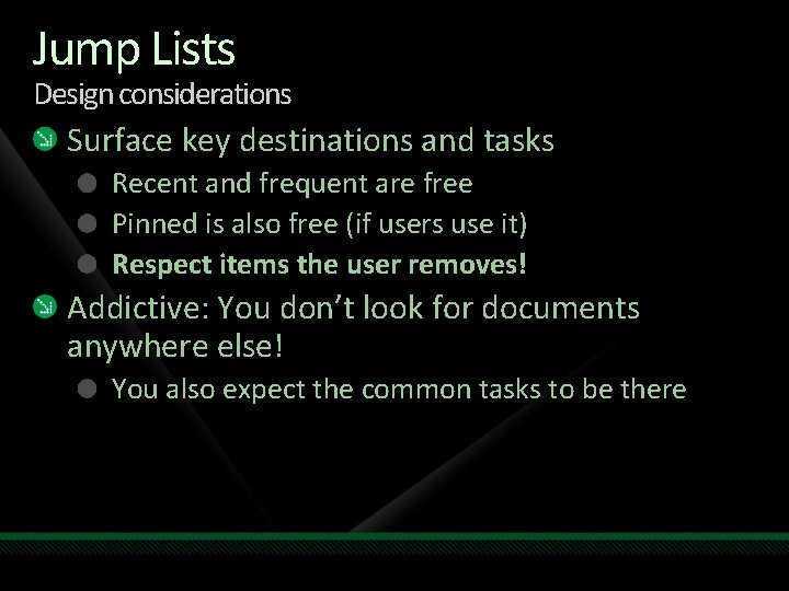 Jump Lists Design considerations Surface key destinations and tasks Recent and frequent are free Jump Lists Design considerations Surface key destinations and tasks Recent and frequent are free