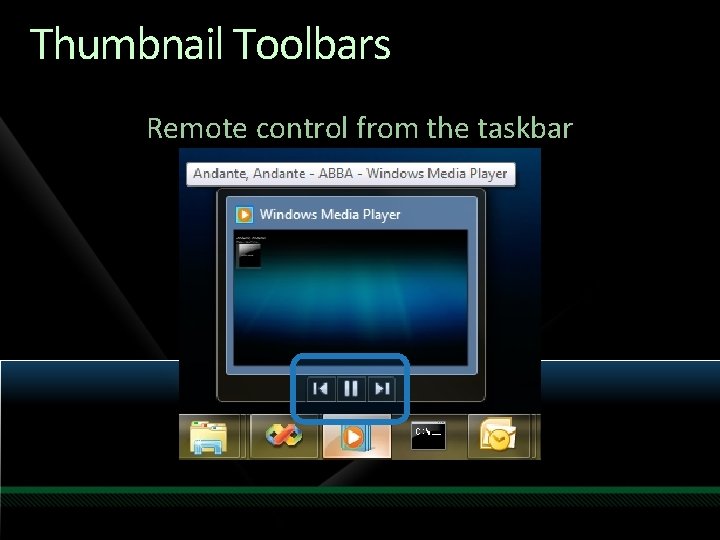 Thumbnail Toolbars Remote control from the taskbar Thumbnail Toolbars Remote control from the taskbar