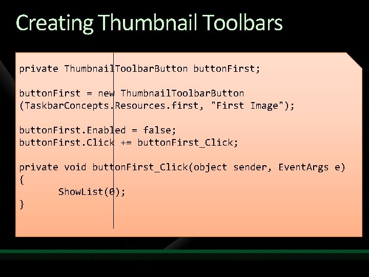 Creating Thumbnail Toolbars private Thumbnail. Toolbar. Button button. First; button. First = new Thumbnail. Creating Thumbnail Toolbars private Thumbnail. Toolbar. Button button. First; button. First = new Thumbnail.