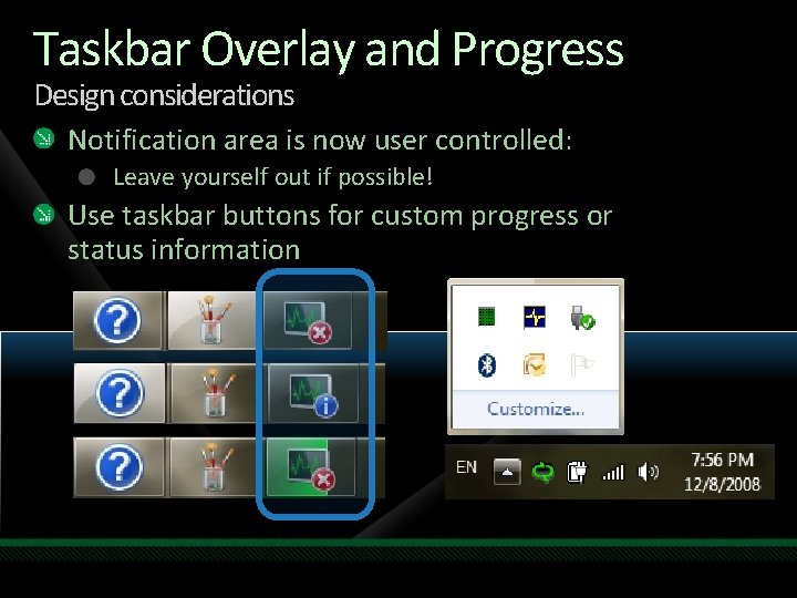 Taskbar Overlay and Progress Design considerations Notification area is now user controlled: Leave yourself Taskbar Overlay and Progress Design considerations Notification area is now user controlled: Leave yourself