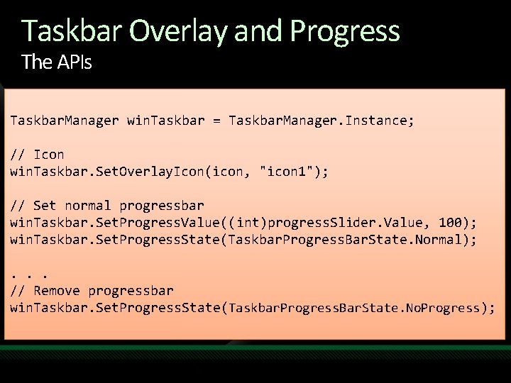 Taskbar Overlay and Progress The APIs Taskbar. Manager win. Taskbar = Taskbar. Manager. Instance; Taskbar Overlay and Progress The APIs Taskbar. Manager win. Taskbar = Taskbar. Manager. Instance;
