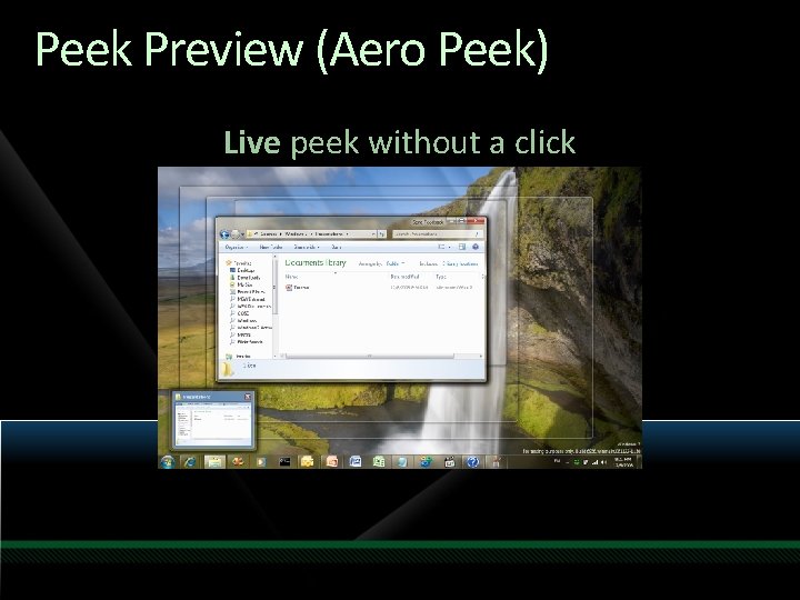 Peek Preview (Aero Peek) Live peek without a click Peek Preview (Aero Peek) Live peek without a click