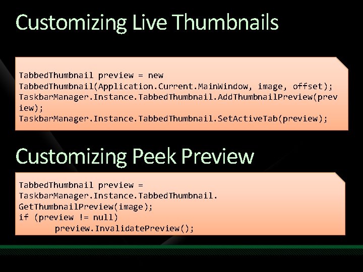Customizing Live Thumbnails Tabbed. Thumbnail preview = new Tabbed. Thumbnail(Application. Current. Main. Window, image, Customizing Live Thumbnails Tabbed. Thumbnail preview = new Tabbed. Thumbnail(Application. Current. Main. Window, image,