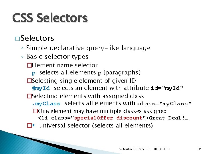 CSS Selectors � Selectors ◦ Simple declarative query-like language ◦ Basic selector types �Element