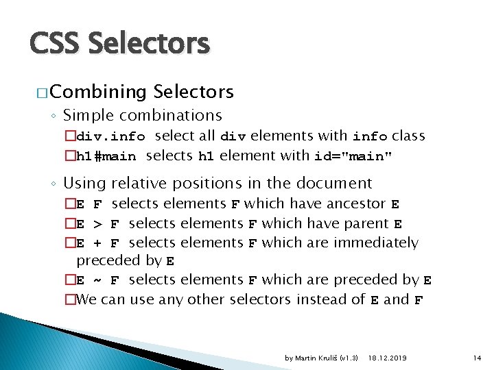 CSS Selectors � Combining Selectors ◦ Simple combinations �div. info select all div elements