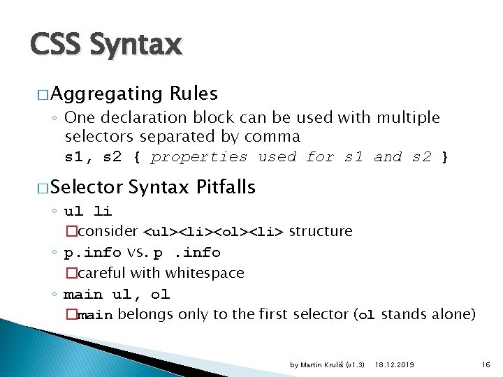 CSS Syntax � Aggregating Rules ◦ One declaration block can be used with multiple