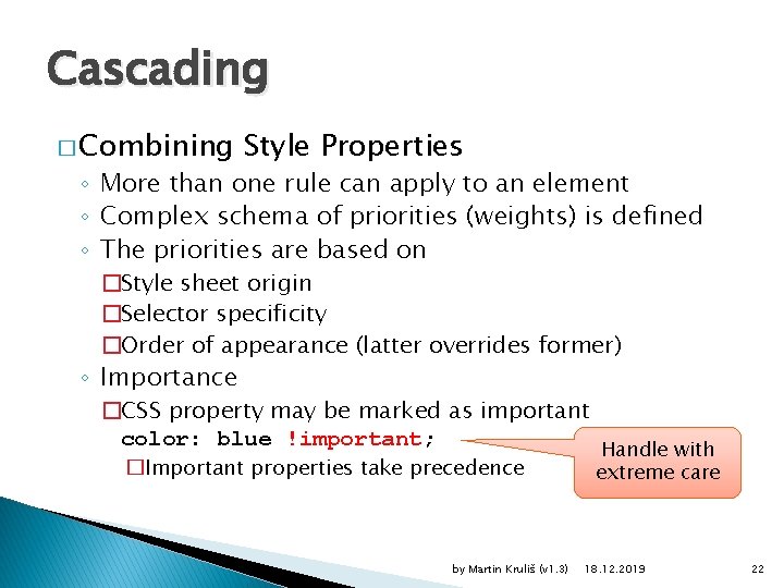 Cascading � Combining Style Properties ◦ More than one rule can apply to an