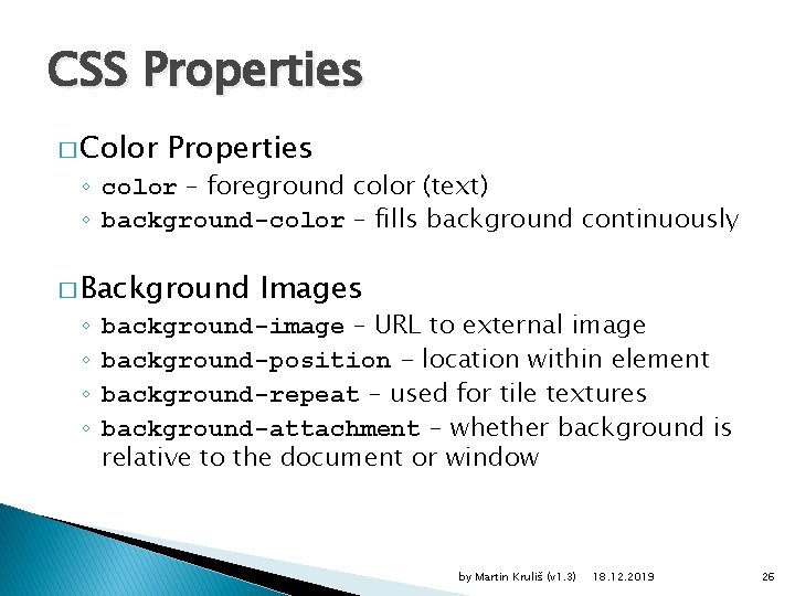 CSS Properties � Color Properties ◦ color – foreground color (text) ◦ background-color –