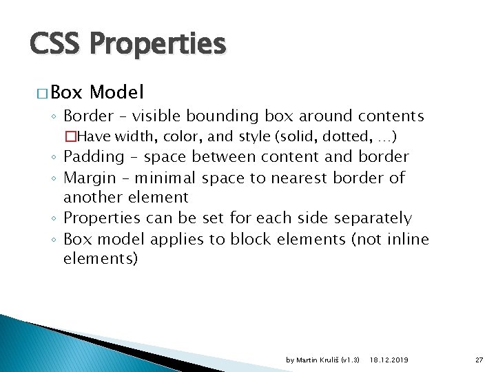 CSS Properties � Box Model ◦ Border – visible bounding box around contents �Have