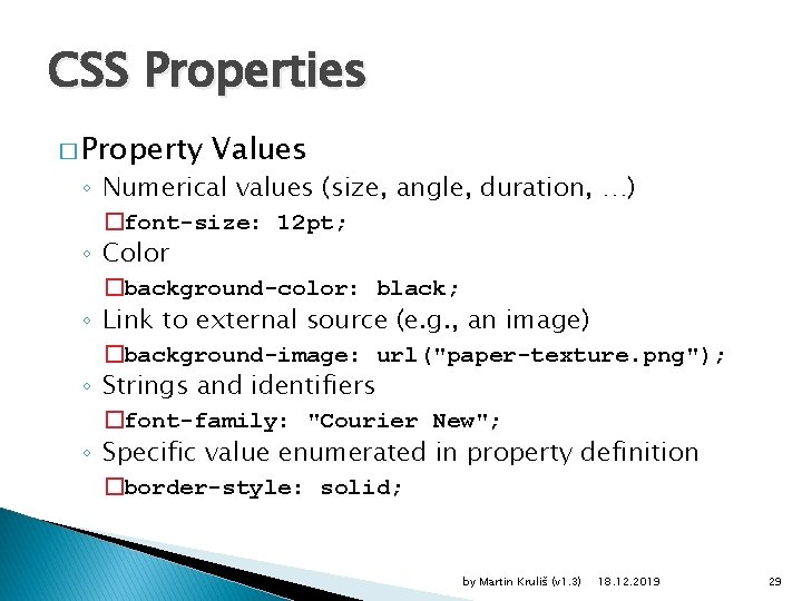 CSS Properties � Property Values ◦ Numerical values (size, angle, duration, …) �font-size: 12