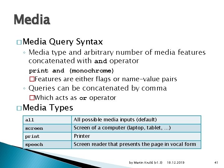 Media � Media Query Syntax ◦ Media type and arbitrary number of media features