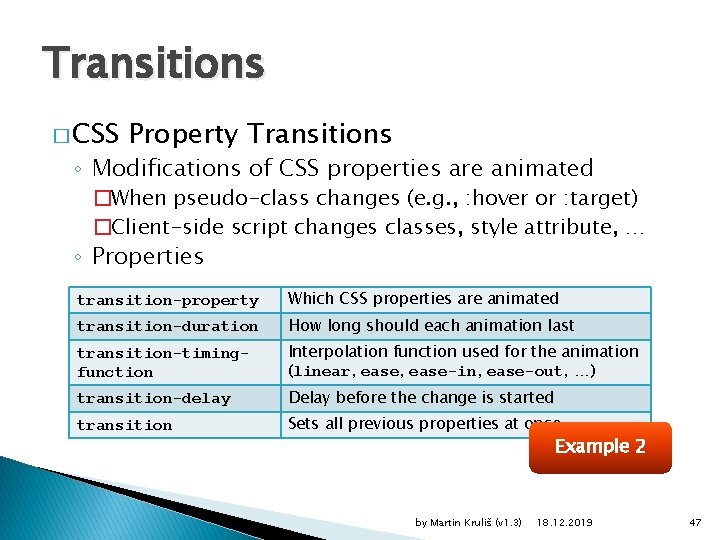Transitions � CSS Property Transitions ◦ Modifications of CSS properties are animated �When pseudo-class