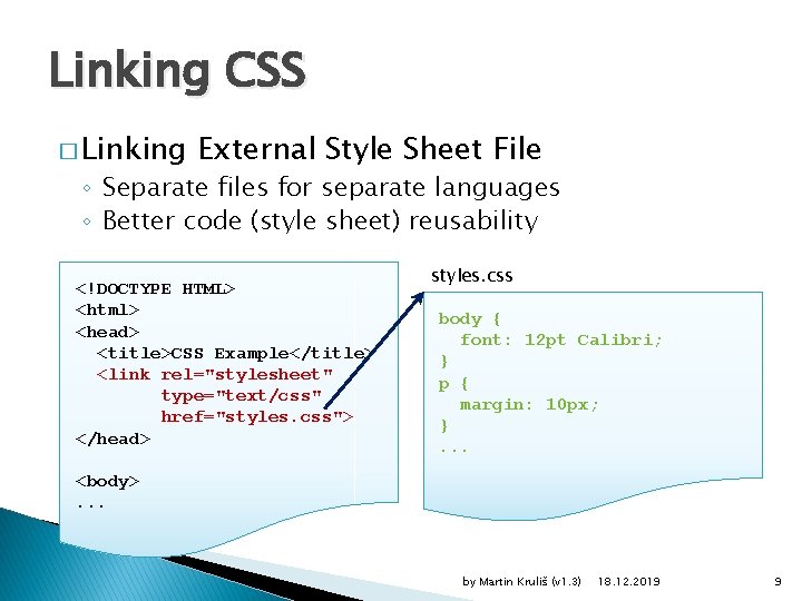 Linking CSS � Linking External Style Sheet File ◦ Separate files for separate languages