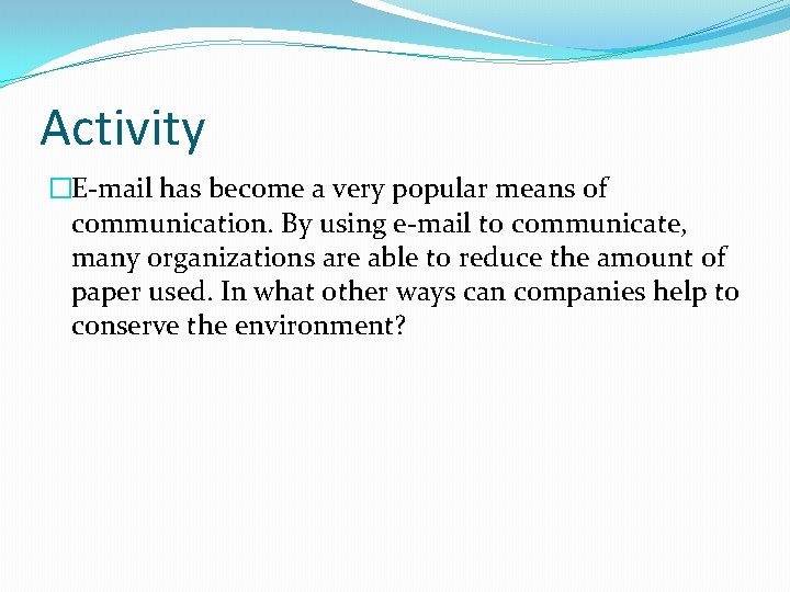 Activity �E-mail has become a very popular means of communication. By using e-mail to